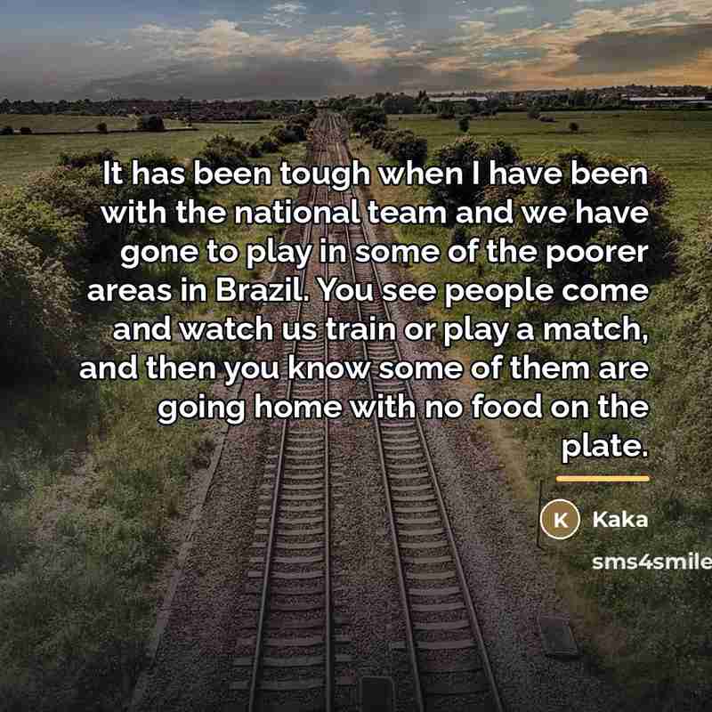 “It has been tough when I have been with the…” quote by Kaka