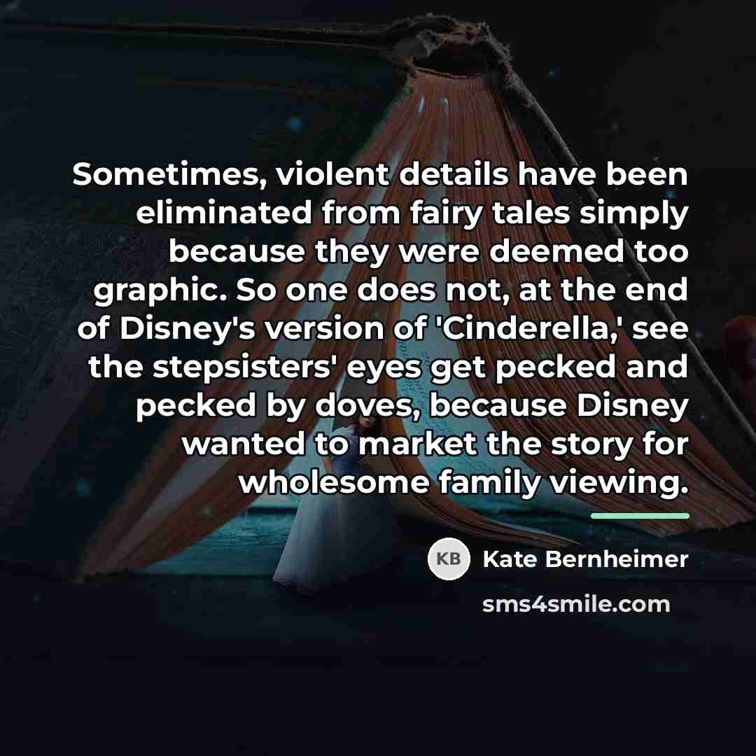 “Sometimes, violent details have been eliminated from fairy tales simply…” quote by Kate Bernheimer