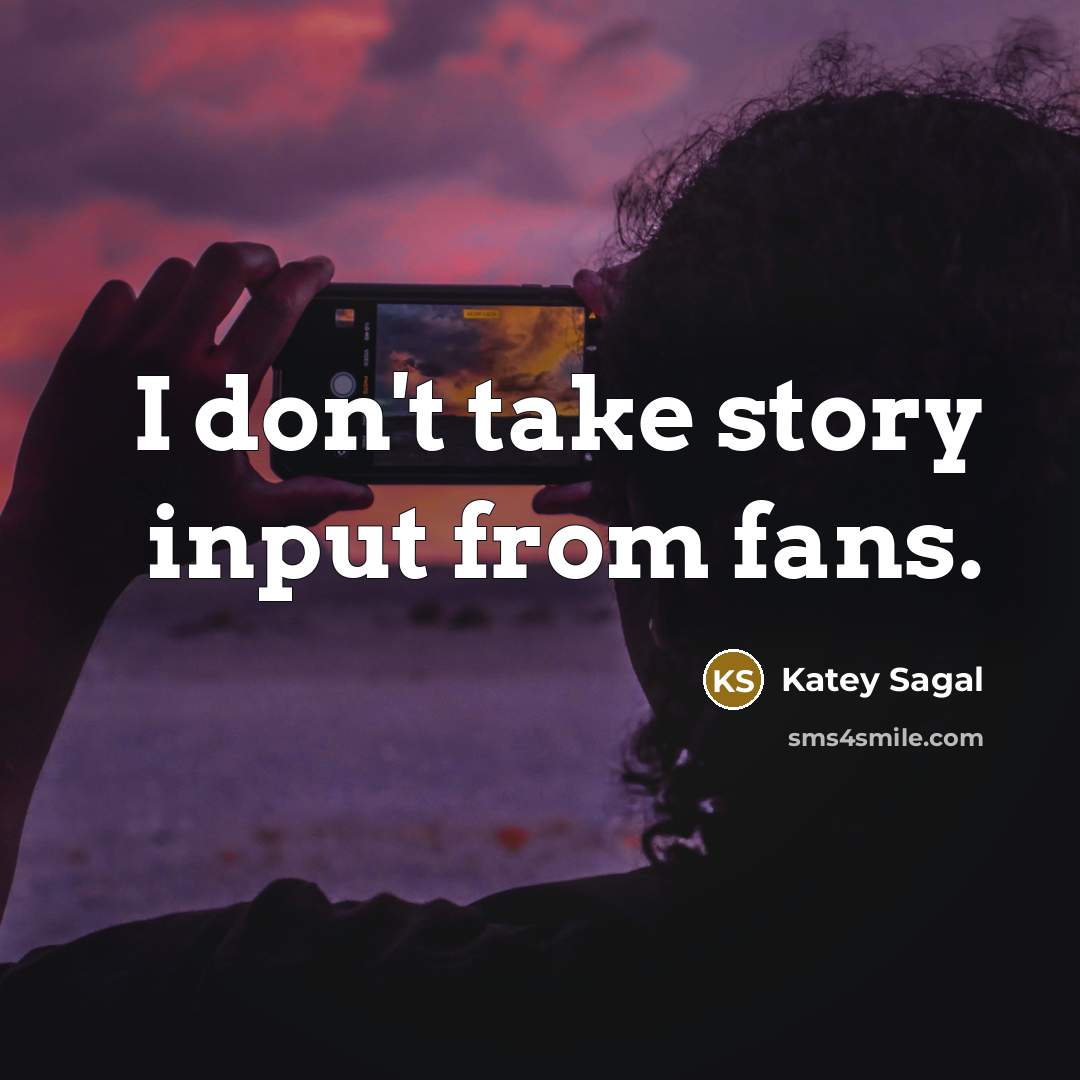 “I don't take story input from fans.…” quote by Katey Sagal