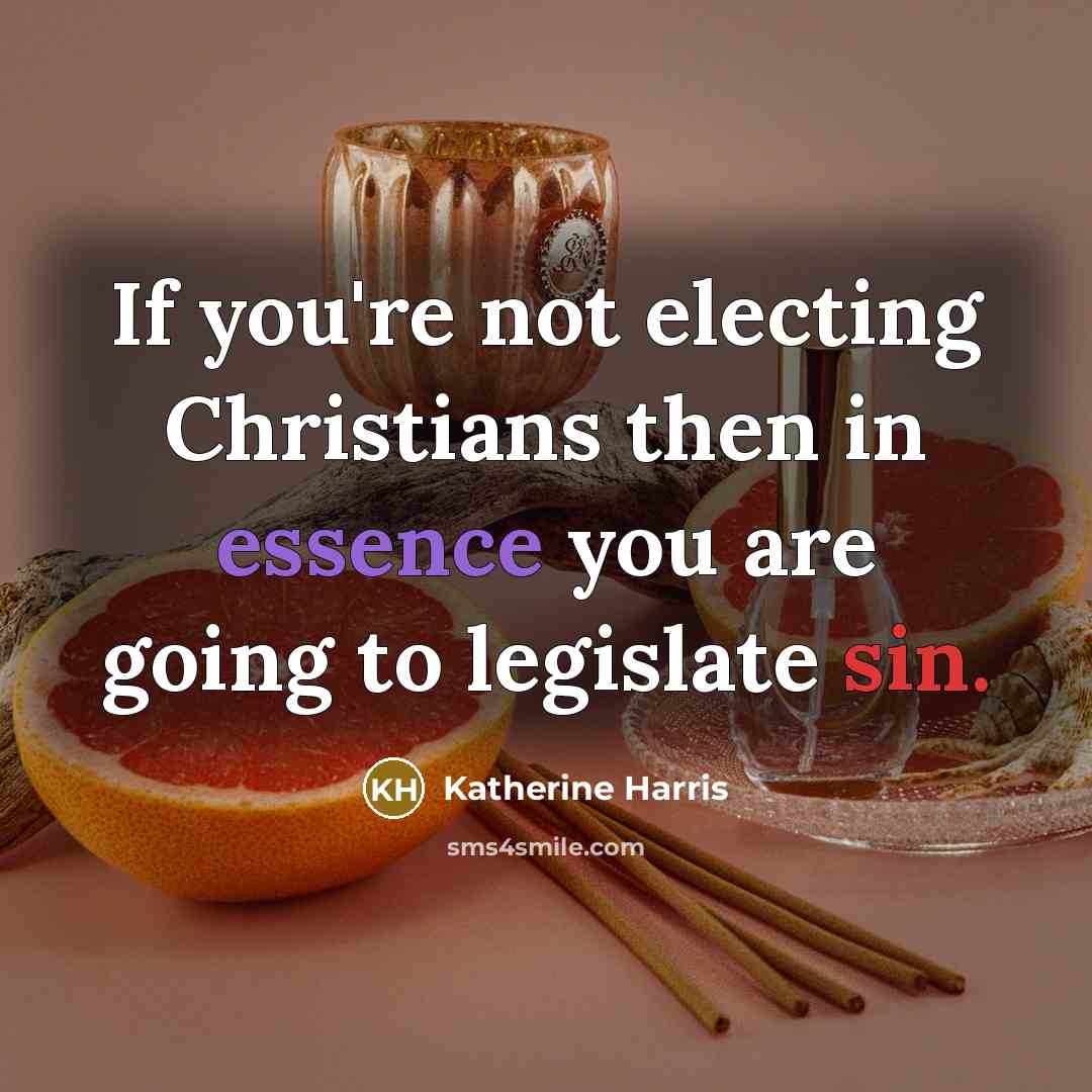 “If you're not electing Christians then in essence you are…” quote by Katherine Harris