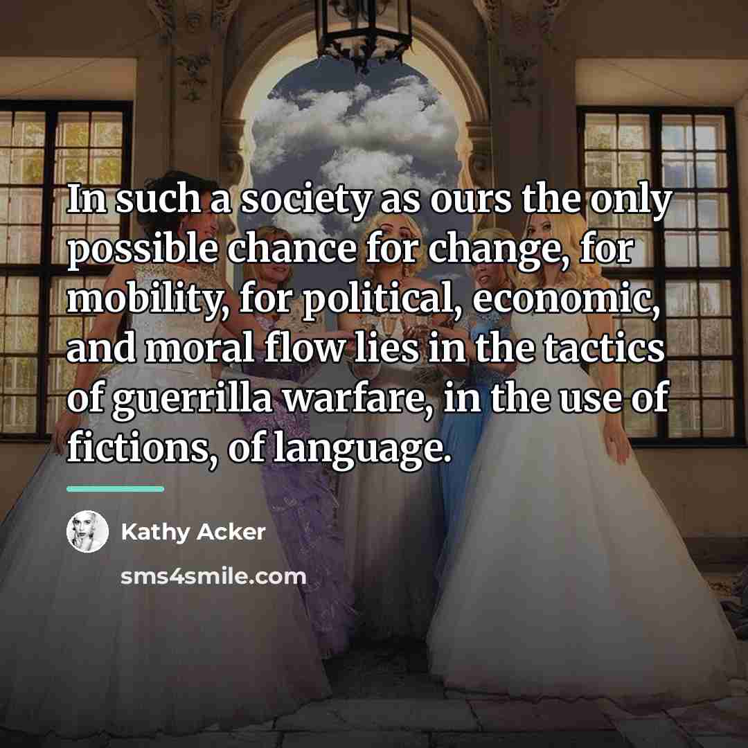 “In such a society as ours the only possible chance…” quote by Kathy Acker