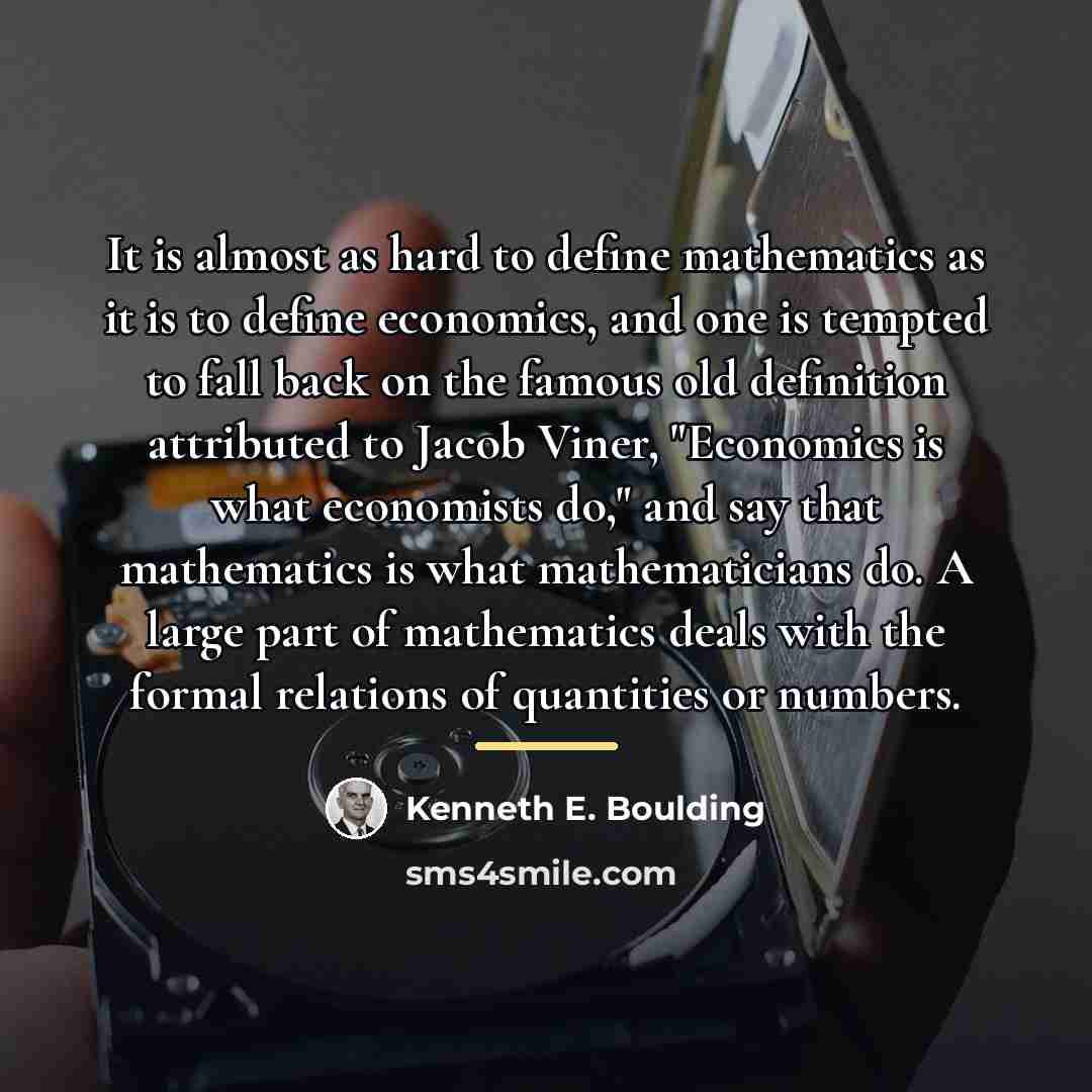 “It is almost as hard to define mathematics as it…” quote by Kenneth E. Boulding