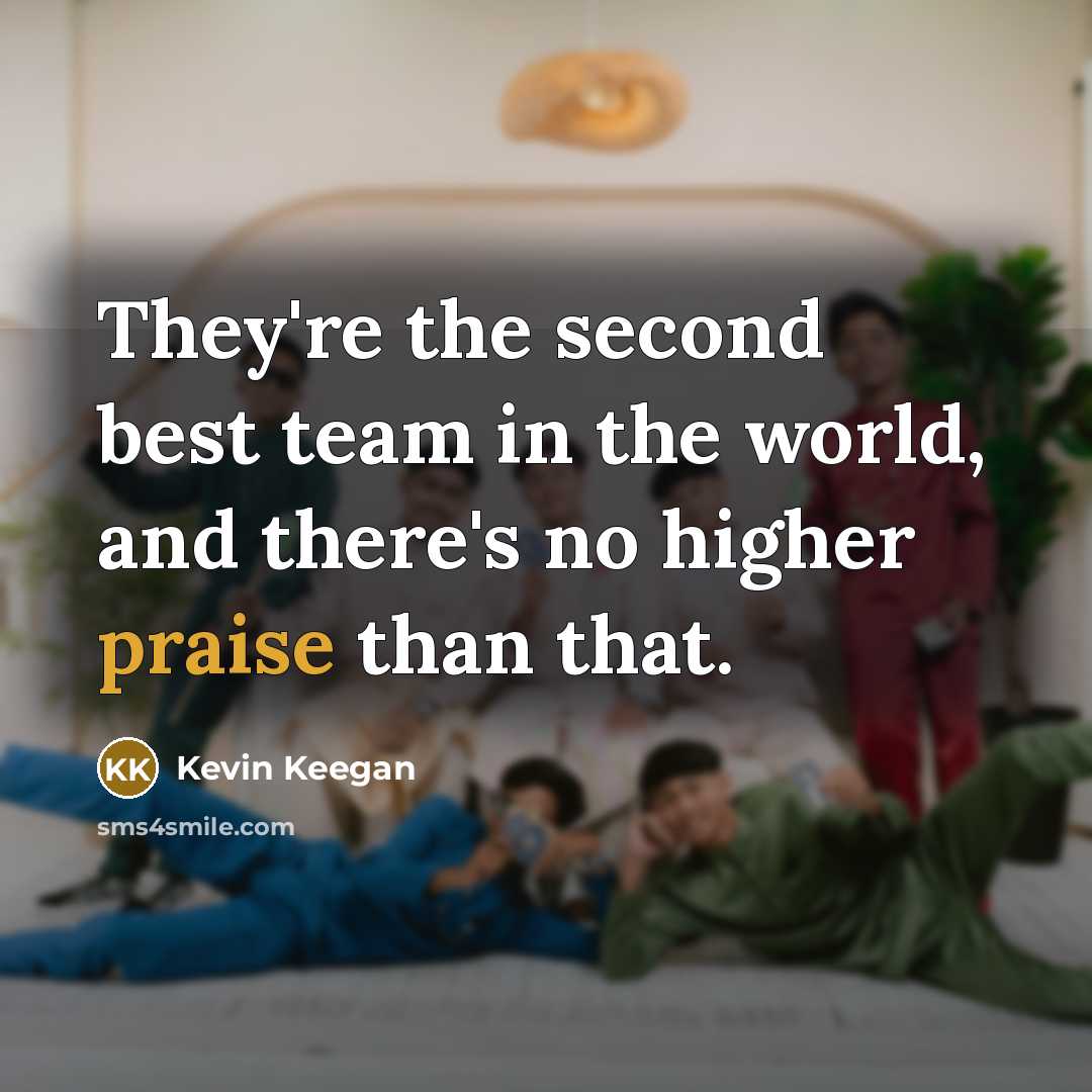 “They're the second best team in the world, and there's…” quote by Kevin Keegan