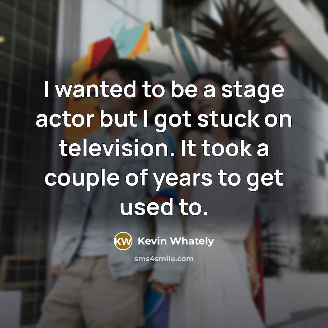 “I wanted to be a stage actor but I got…” quote by Kevin Whately