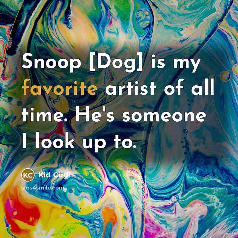 “Snoop [Dog] is my favorite artist of all time. He's…” quote by Kid Cudi