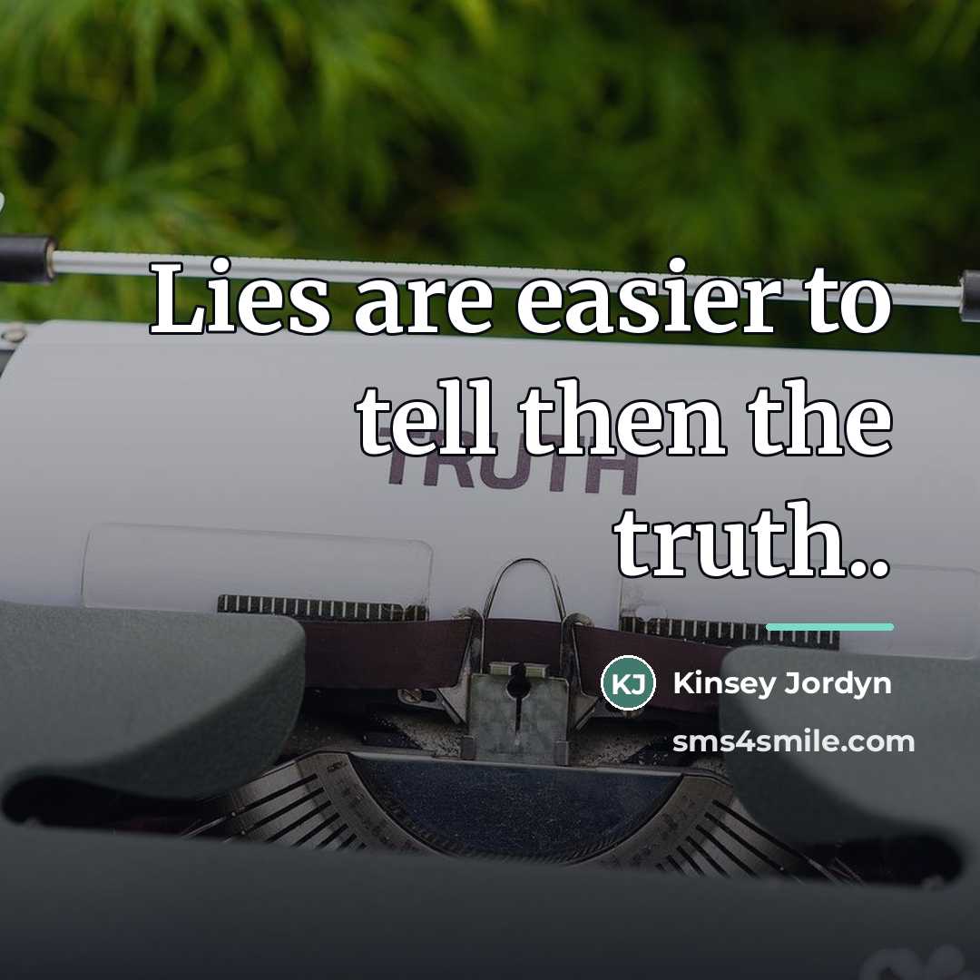 “Lies are easier to tell then the truth..…” quote by Kinsey Jordyn