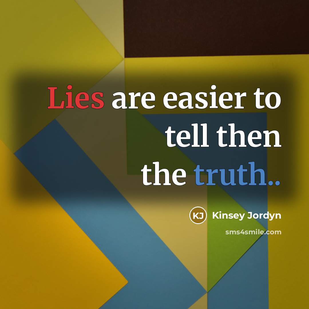 “Lies are easier to tell then the truth..” quote by Kinsey Jordyn