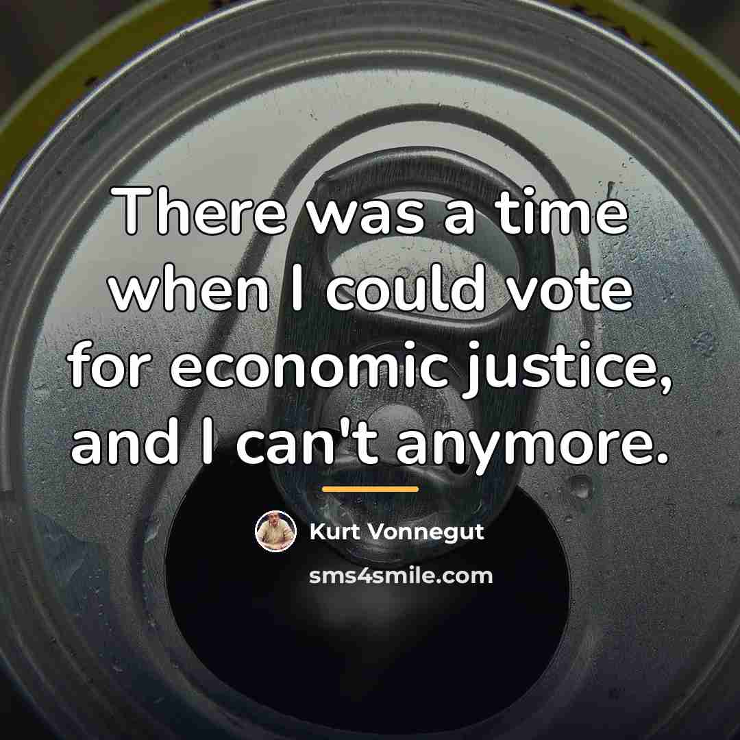 “There was a time when I could vote for economic…” quote by Kurt Vonnegut