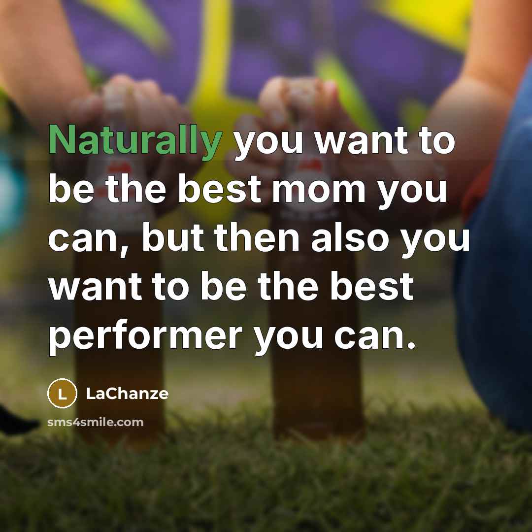 “Naturally you want to be the best mom you can,…” quote by LaChanze