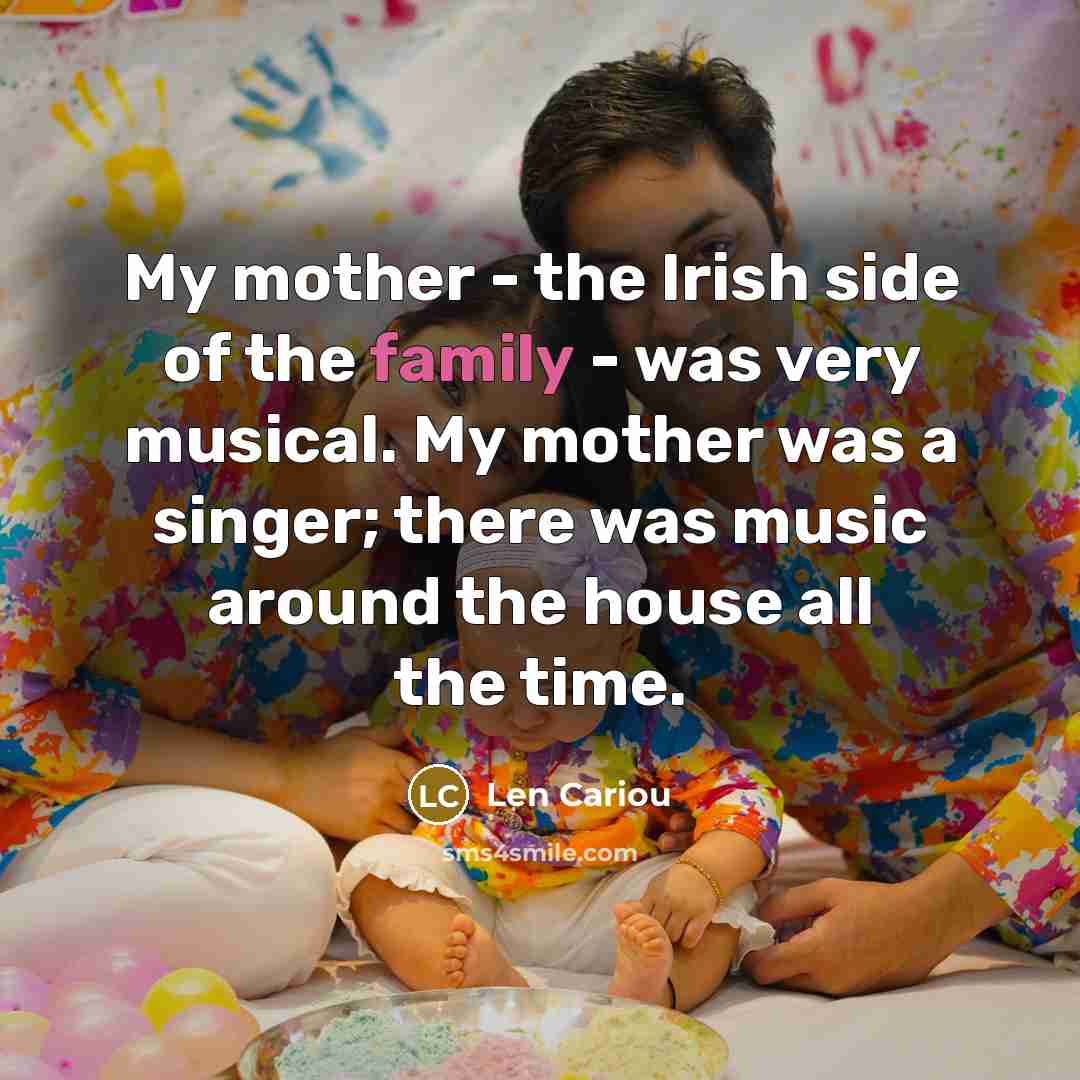 “My mother - the Irish side of the family -…” quote by Len Cariou