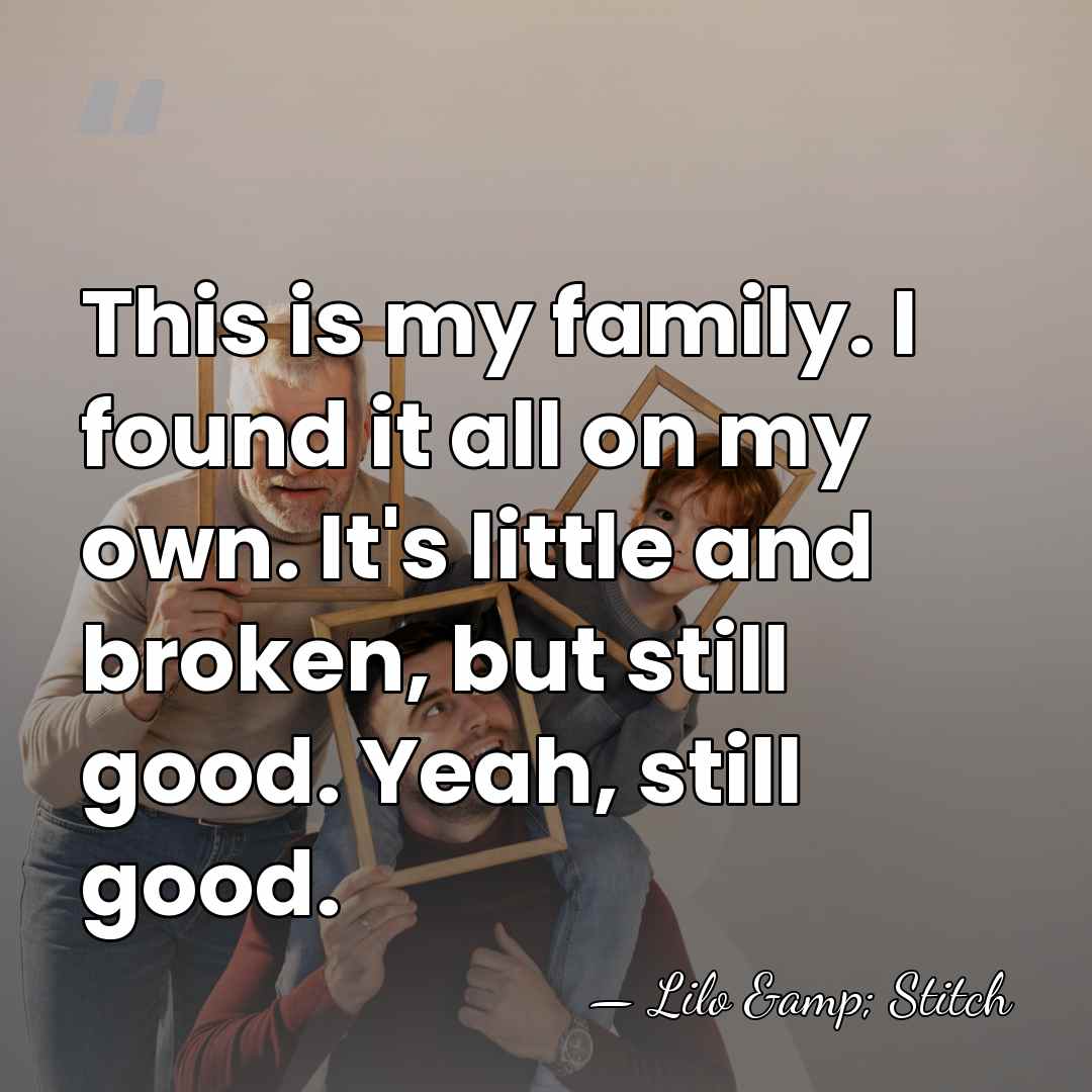 This is my family. I found it all on my own. It's&hellip; - Lilo & Stitch