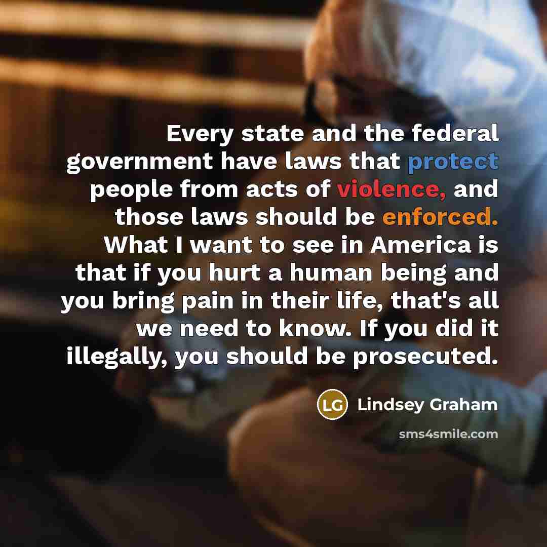 “Every state and the federal government have laws that protect…” quote by Lindsey Graham