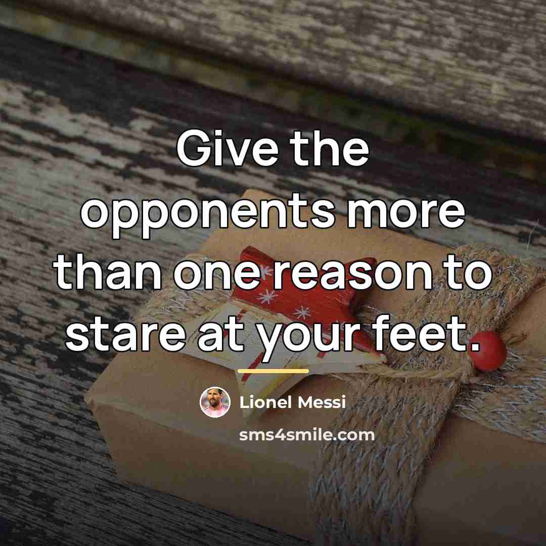 “Give the opponents more than one reason to stare at…” quote by Lionel Messi