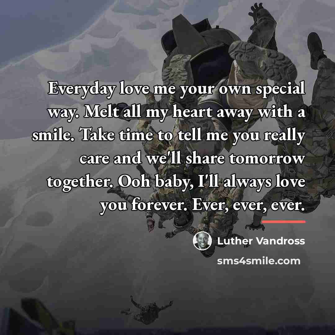 “Everyday love me your own special way. Melt all my…” quote by Luther Vandross