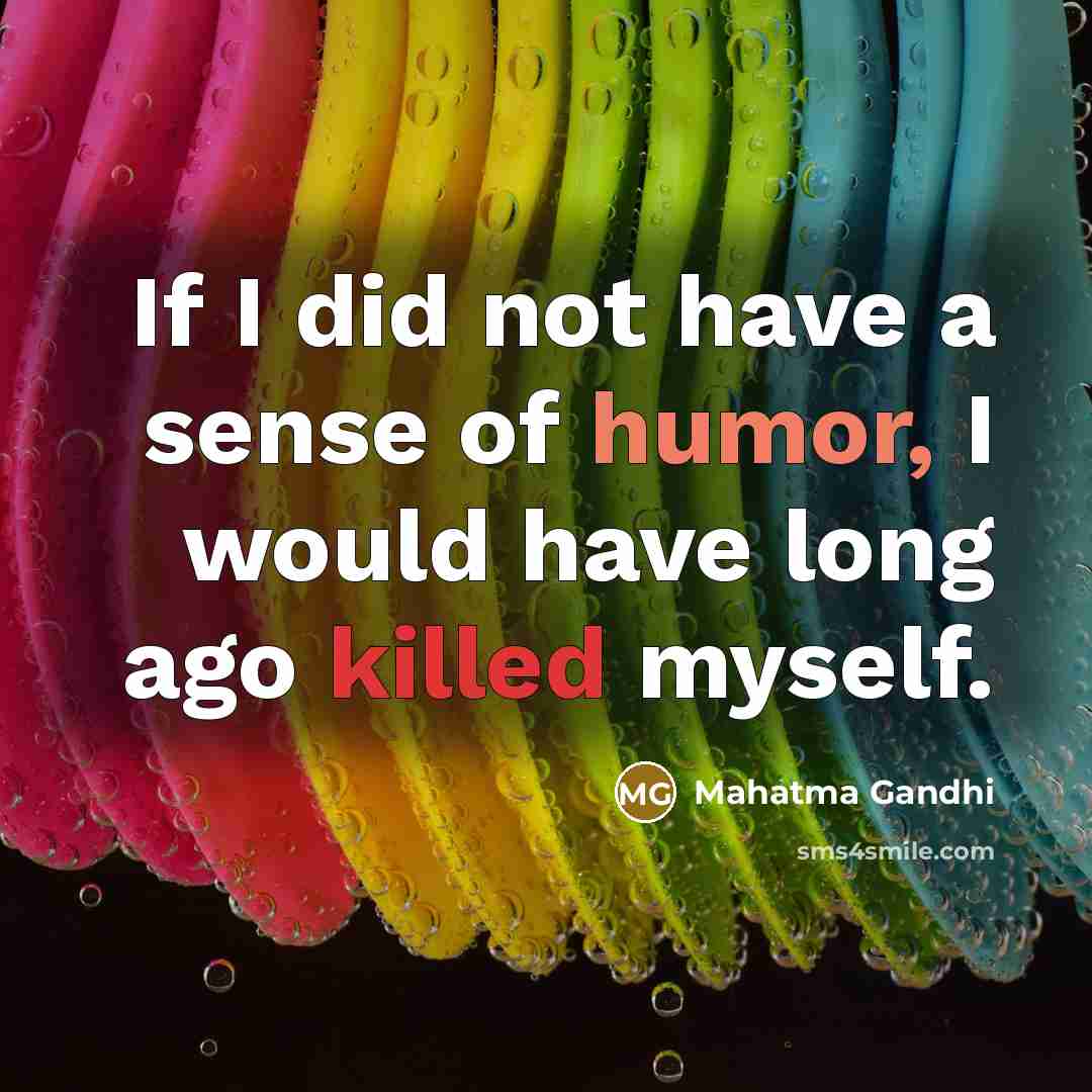 “If I did not have a sense of humor, I…” quote by Mahatma Gandhi