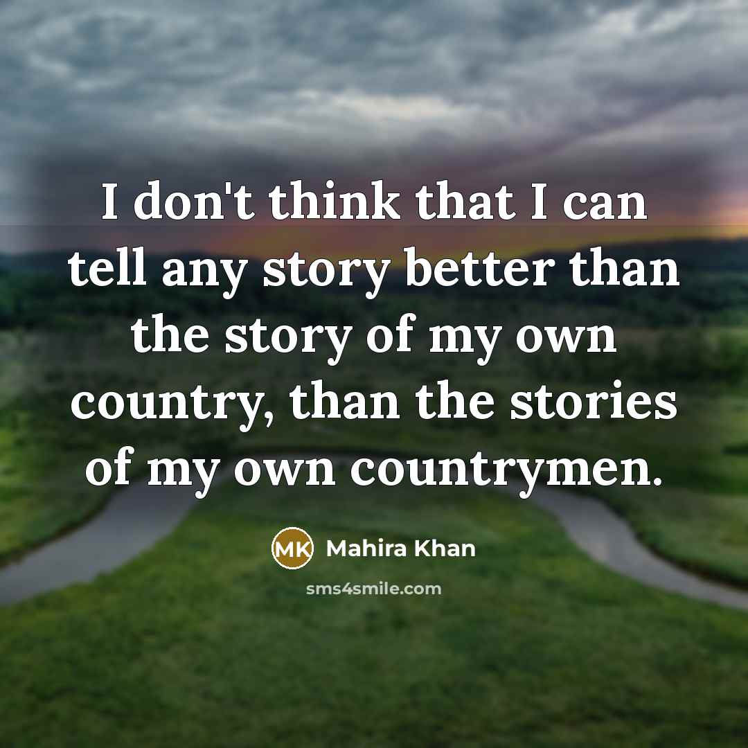 “I don't think that I can tell any story better…” quote by Mahira Khan