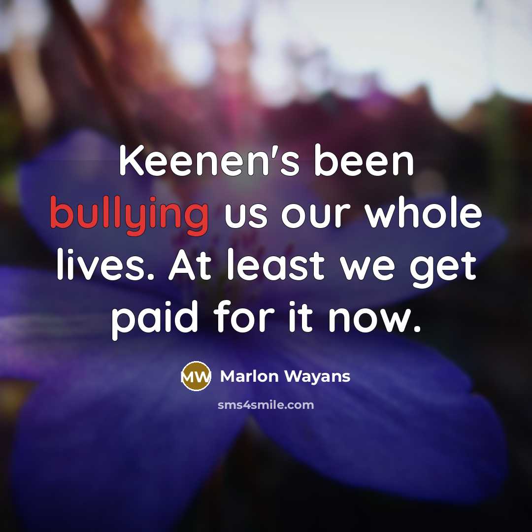 “Keenen's been bullying us our whole lives. At least we…” quote by Marlon Wayans