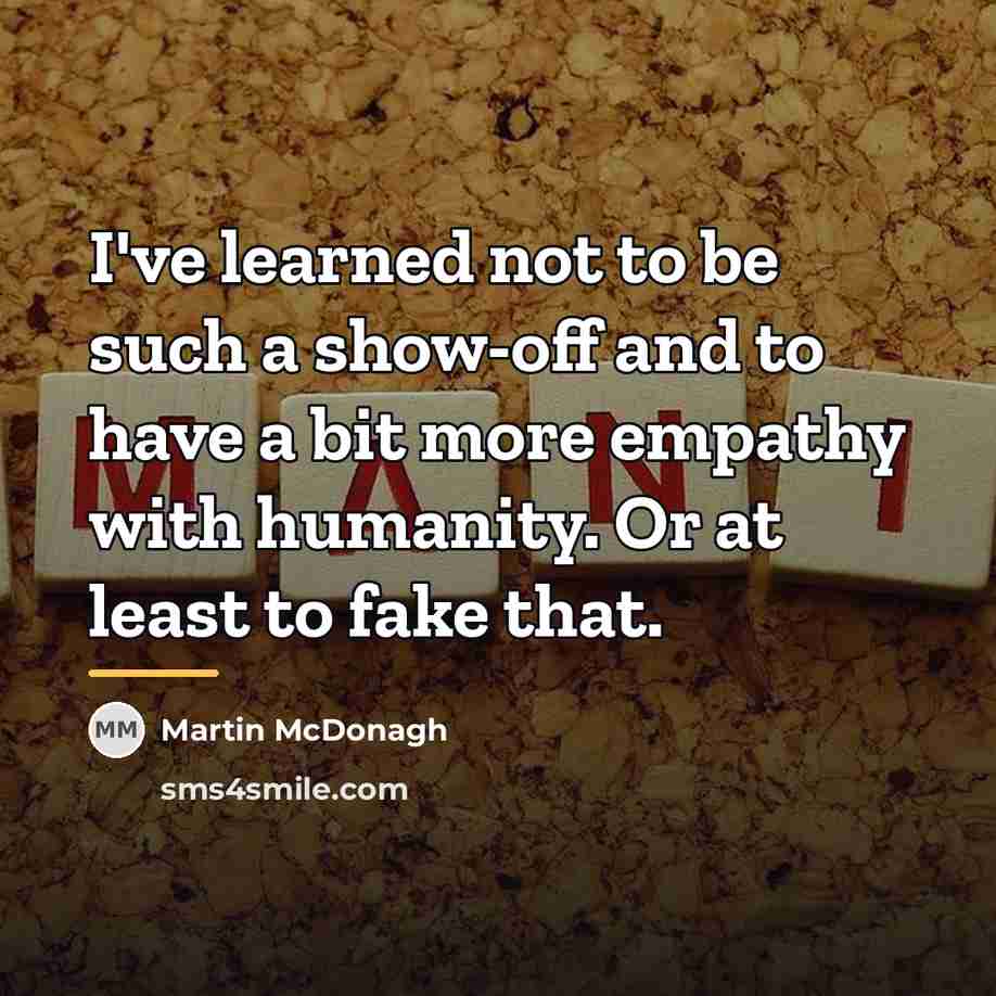 “I've learned not to be such a show-off and to…” quote by Martin McDonagh