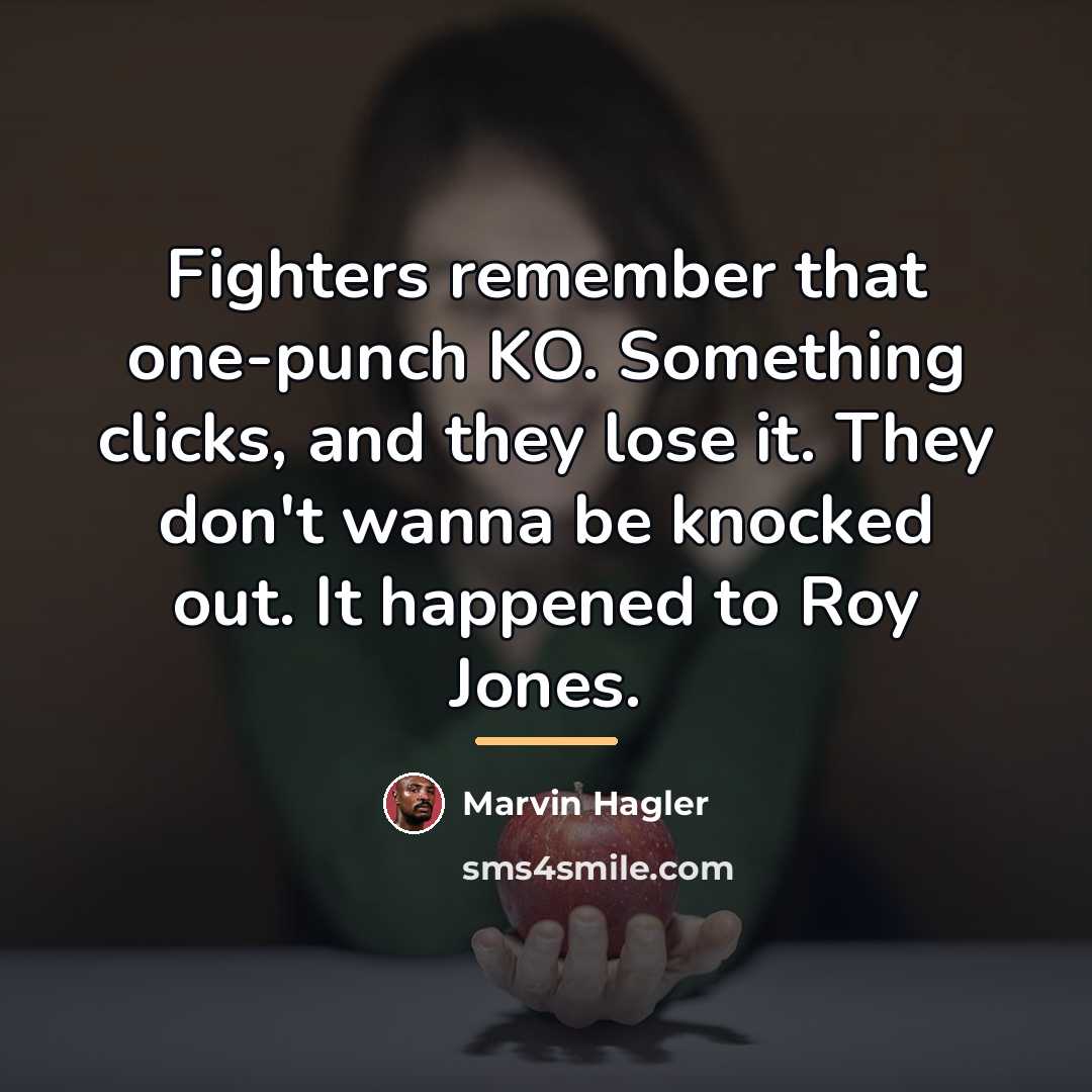 “Fighters remember that one-punch KO. Something clicks, and they lose…” quote by Marvin Hagler