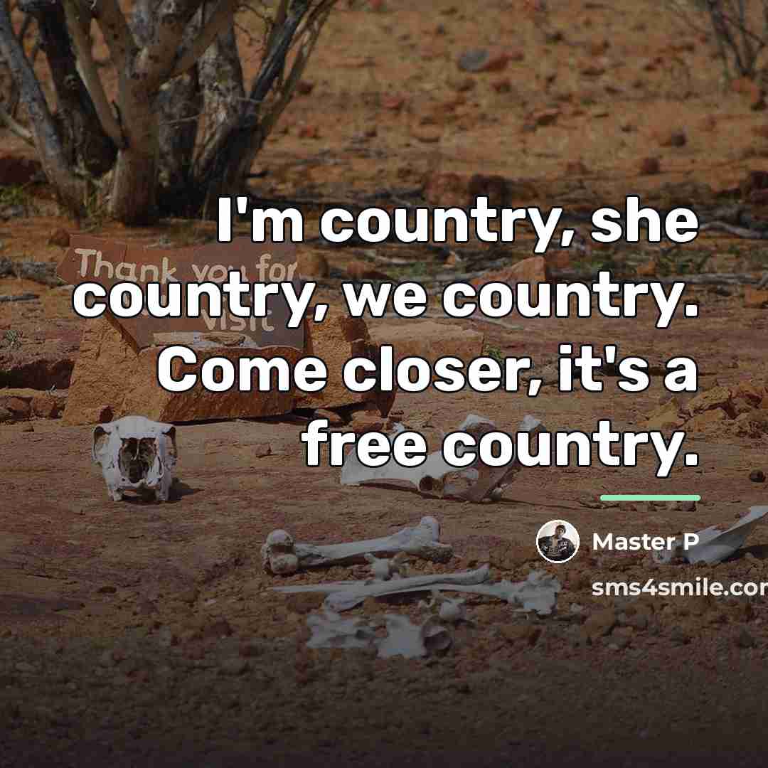 “I'm country, she country, we country. Come closer, it's a…” quote by Master P
