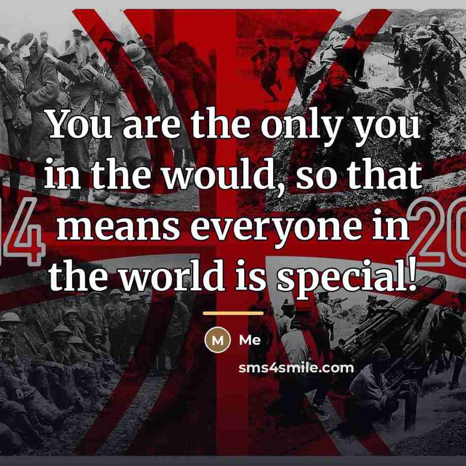 “You are the only you in the would, so that…” quote by Me