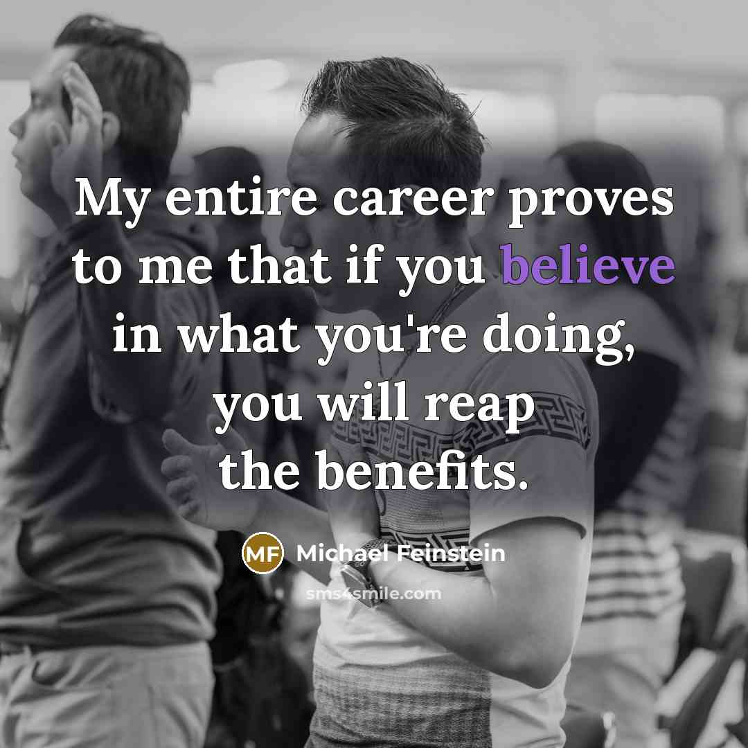“My entire career proves to me that if you believe…” quote by Michael Feinstein