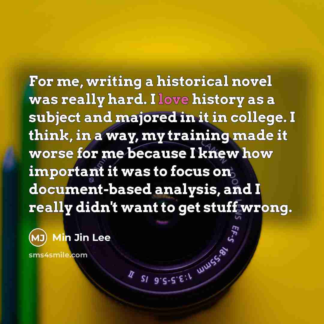 “For me, writing a historical novel was really hard. I…” quote by Min Jin Lee