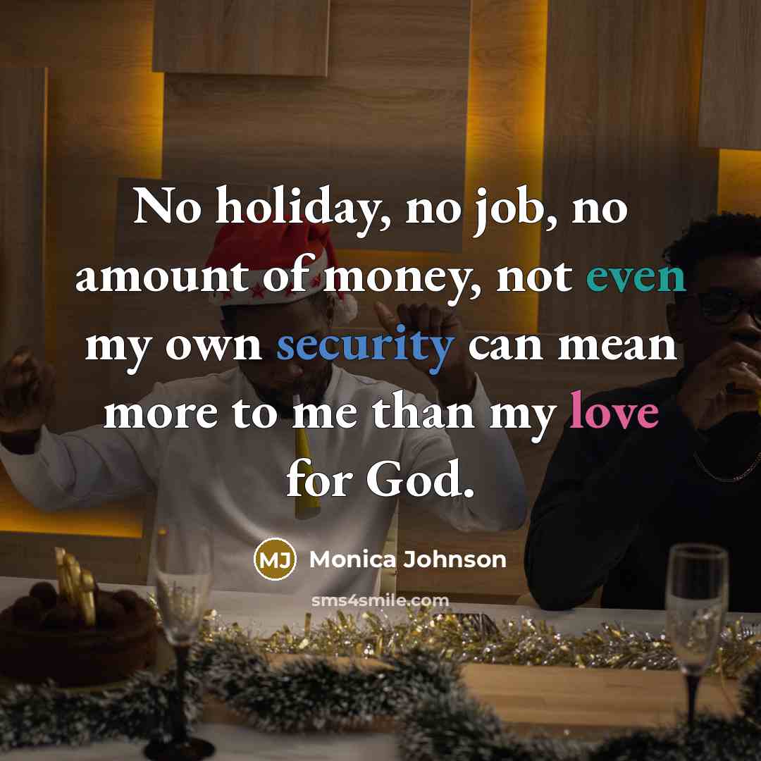 “No holiday, no job, no amount of money, not even…” quote by Monica Johnson