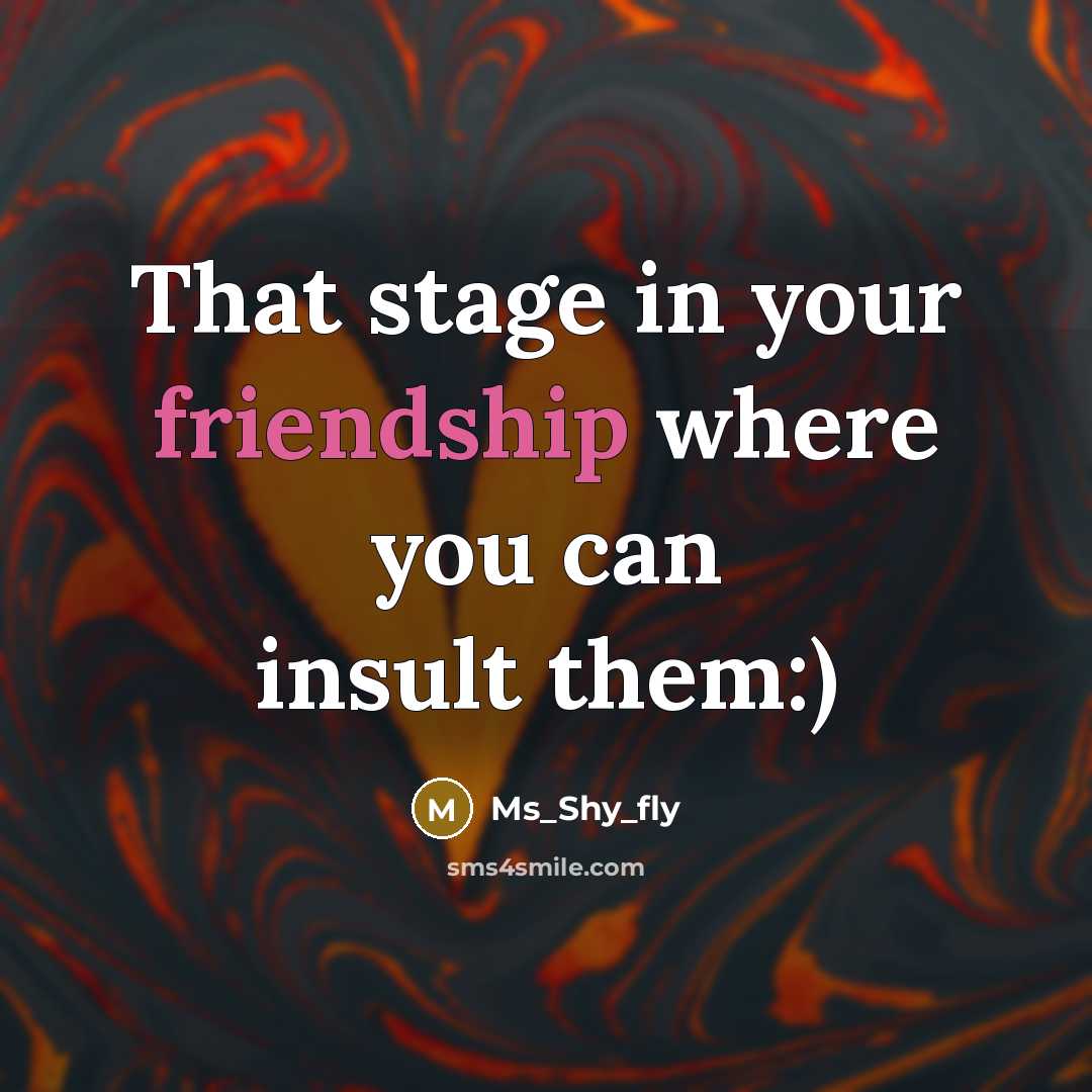 “That stage in your friendship where you can insult them:)…” quote by Ms_shy_fly
