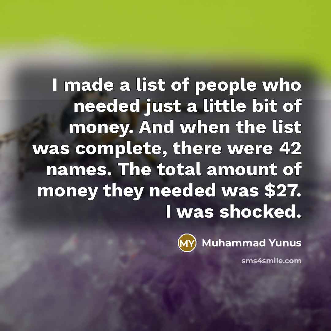 “I made a list of people who needed just a…” quote by Muhammad Yunus