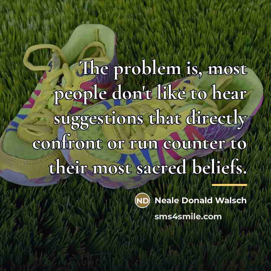 “The problem is, most people don't like to hear suggestions…” quote by Neale Donald Walsch