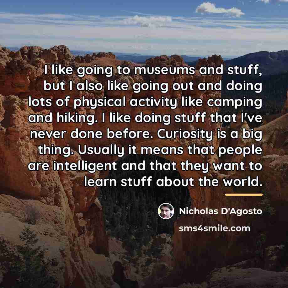 “I like going to museums and stuff, but I also…” quote by Nicholas D'Agosto