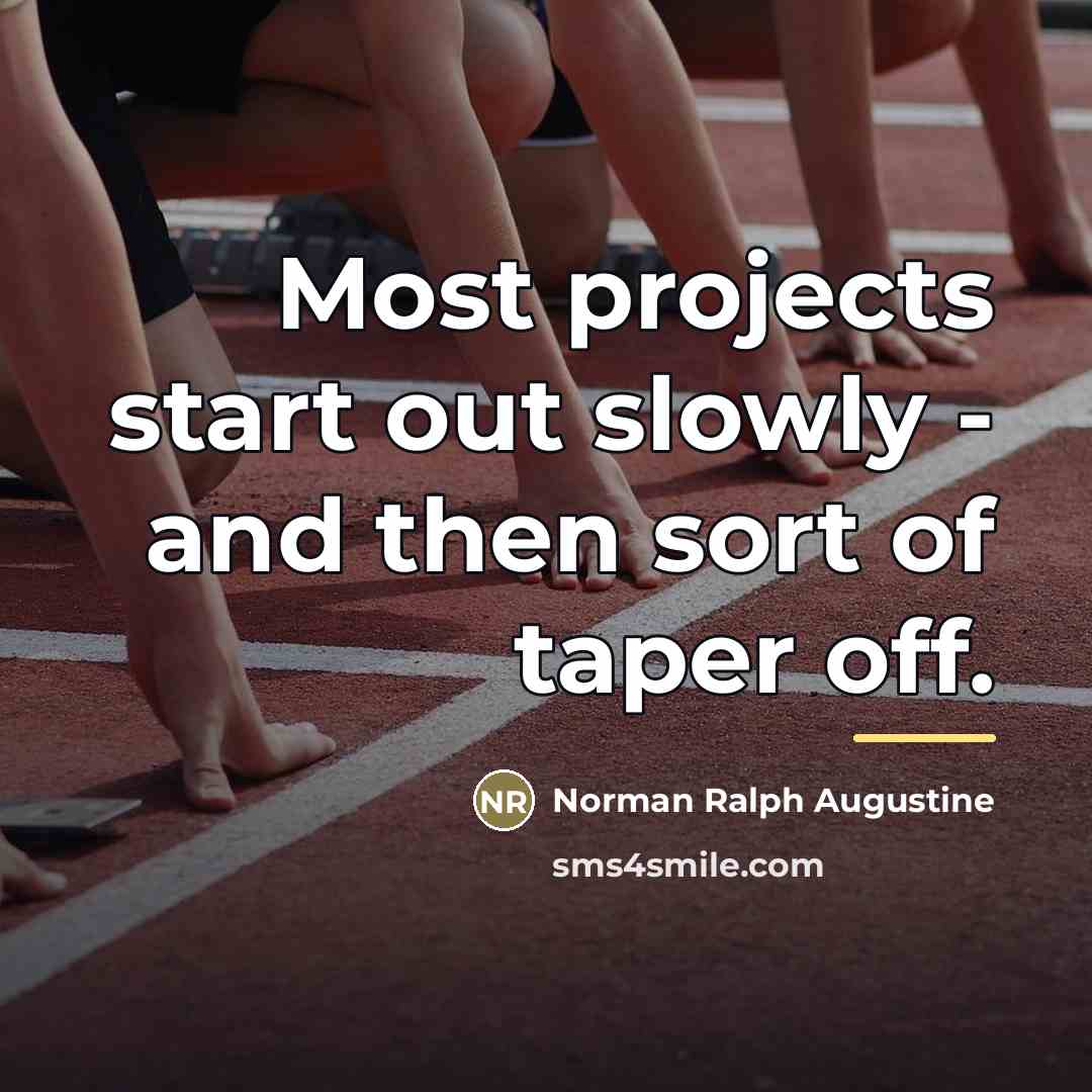 “Most projects start out slowly - and then sort of…” quote by Norman Ralph Augustine
