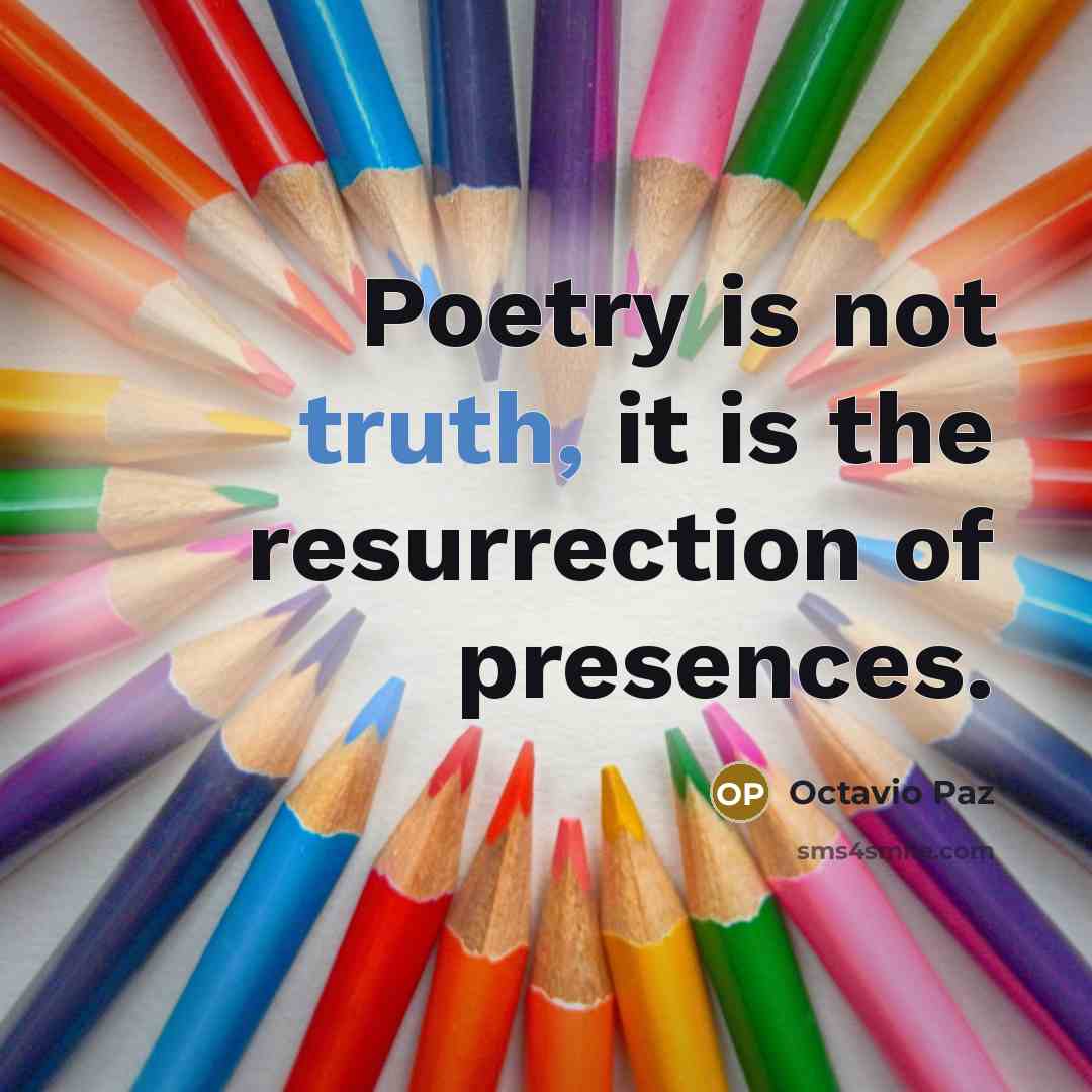 “Poetry is not truth, it is the resurrection of presences.…” quote by Octavio Paz