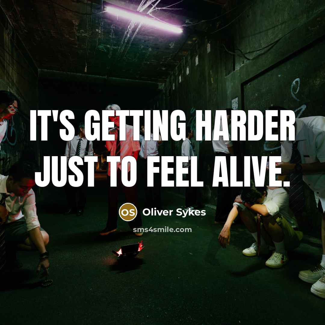 “It's getting harder just to feel alive.…” quote by Oliver Sykes