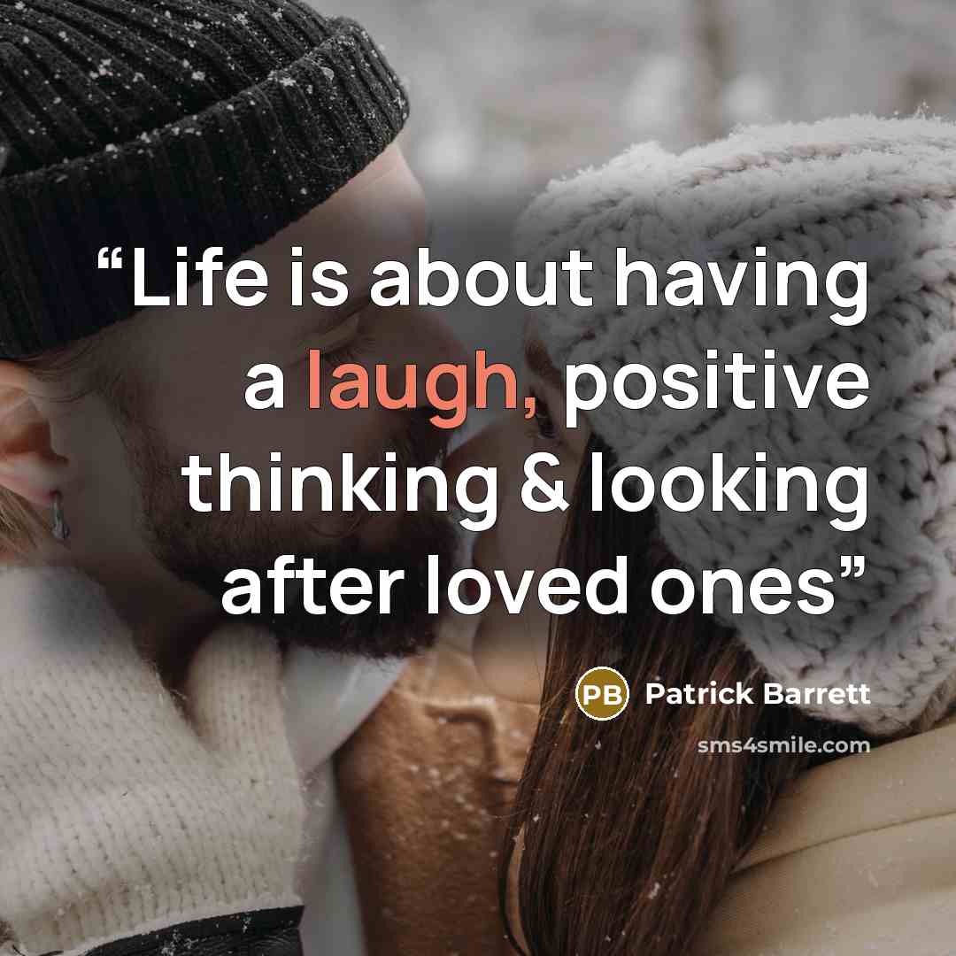 “Life is about having a laugh, positive thinking & looking after loved ones” quote by Patrick Barrett
