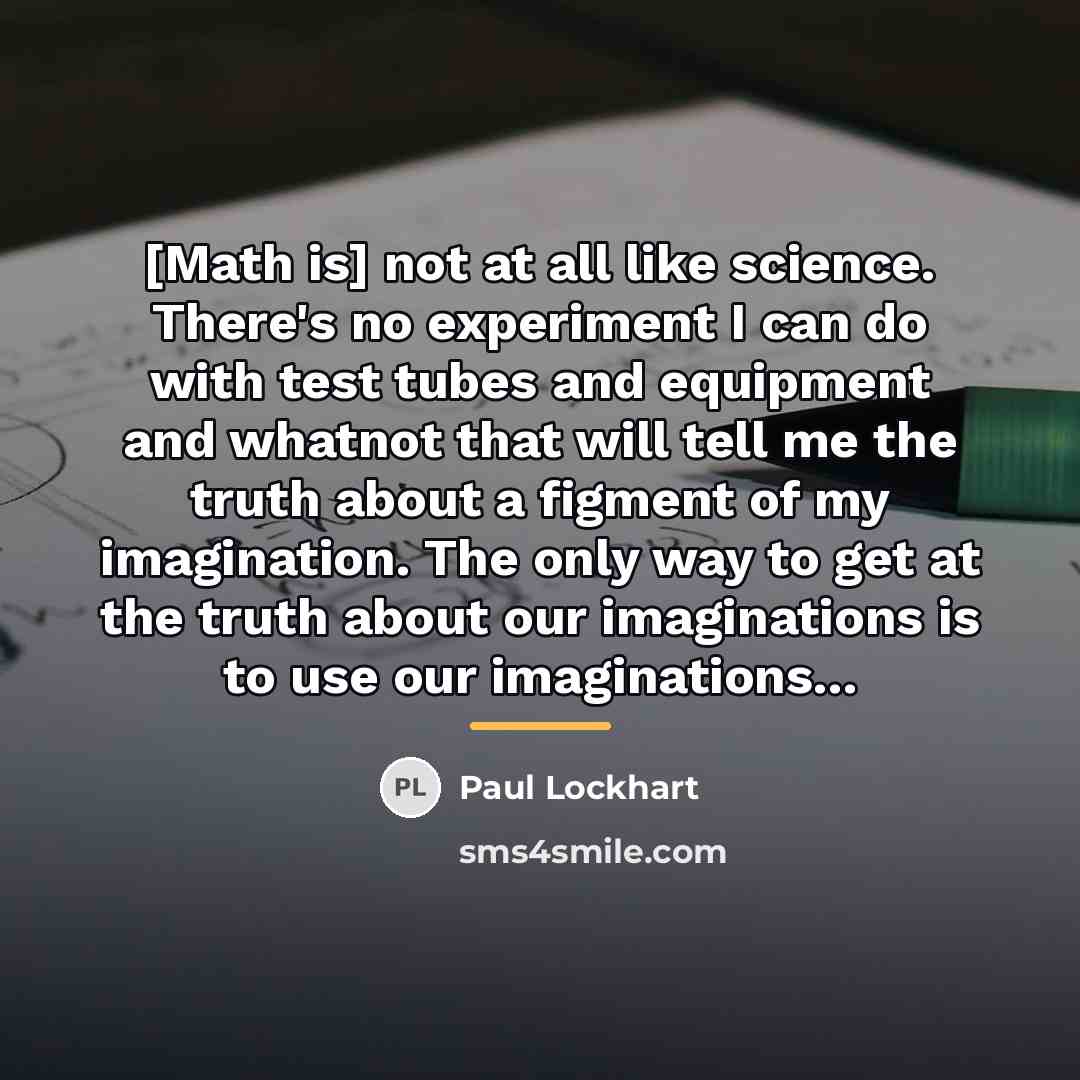 “[Math is] not at all like science. There's no experiment…” quote by Paul Lockhart