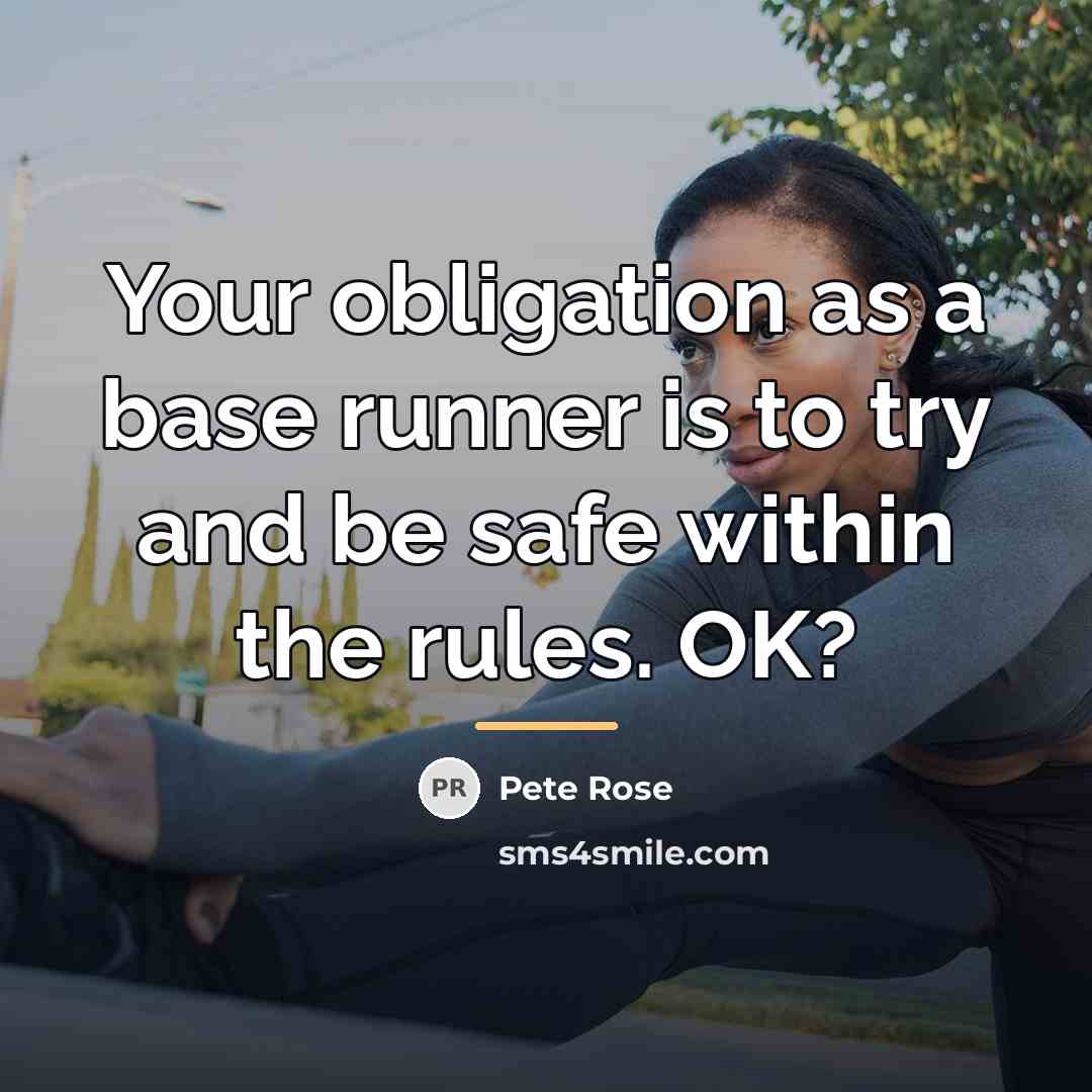 “Your obligation as a base runner is to try and…” quote by Pete Rose