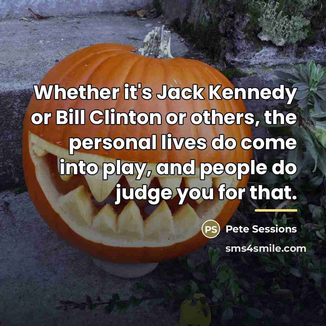 “Whether it's Jack Kennedy or Bill Clinton or others, the…” quote by Pete Sessions