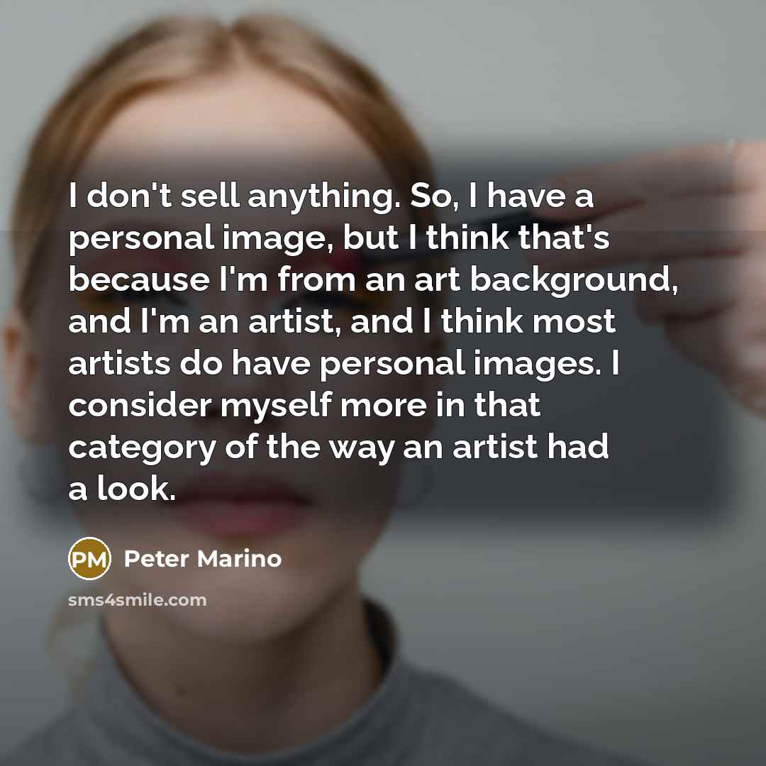 “I don't sell anything. So, I have a personal image,…” quote by Peter Marino