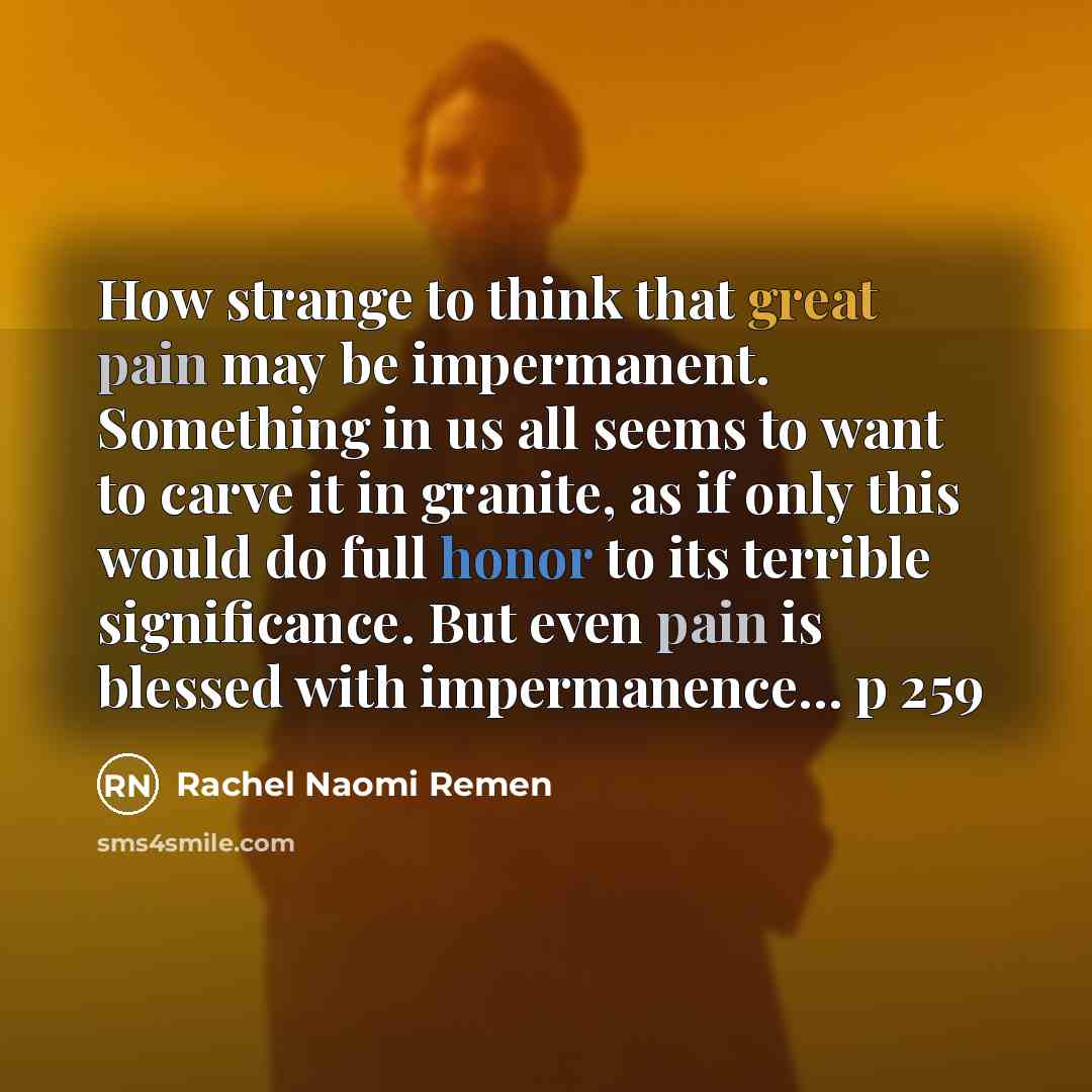 “How strange to think that great pain may be impermanent.…” quote by Rachel Naomi Remen