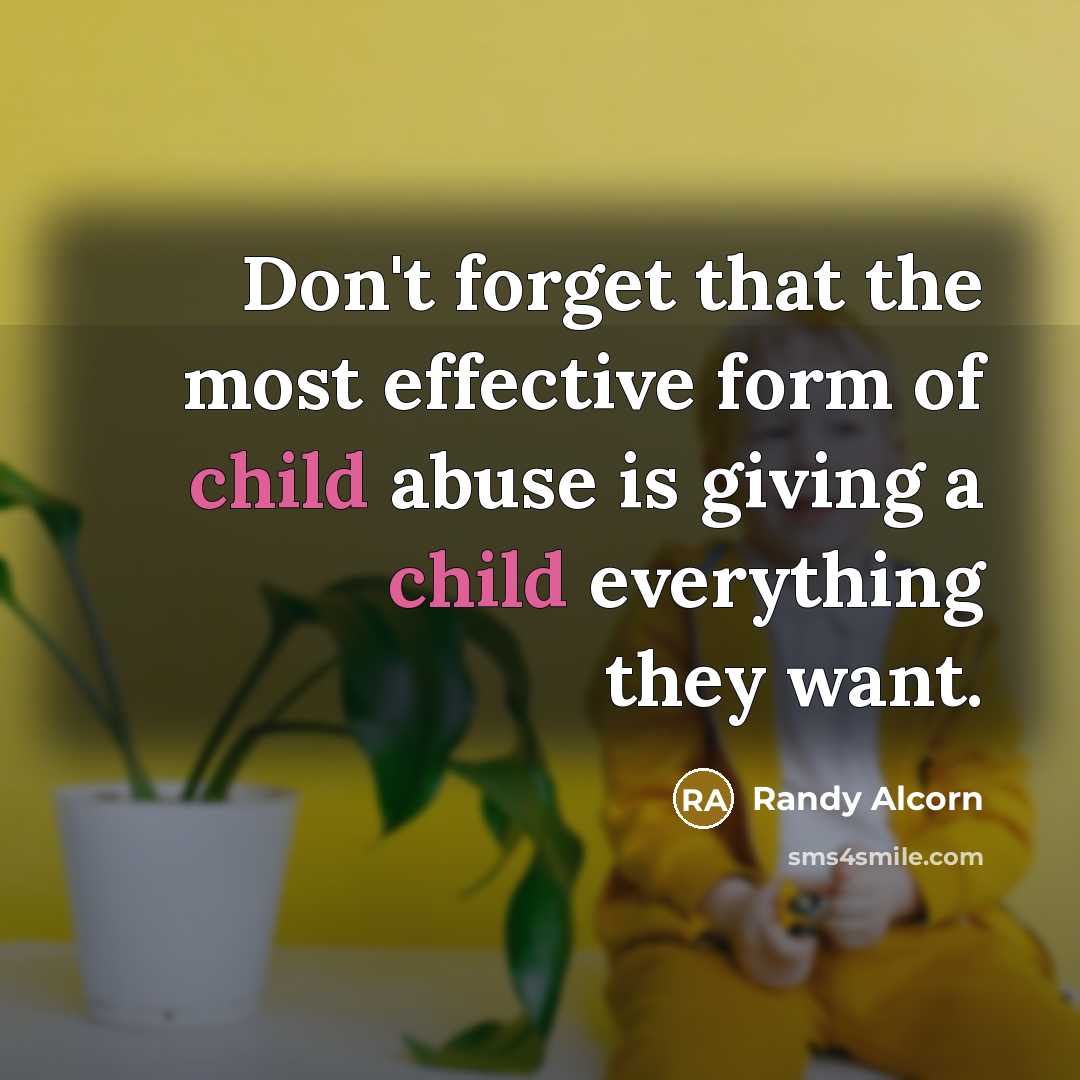 “Don't forget that the most effective form of child abuse…” quote by Randy Alcorn
