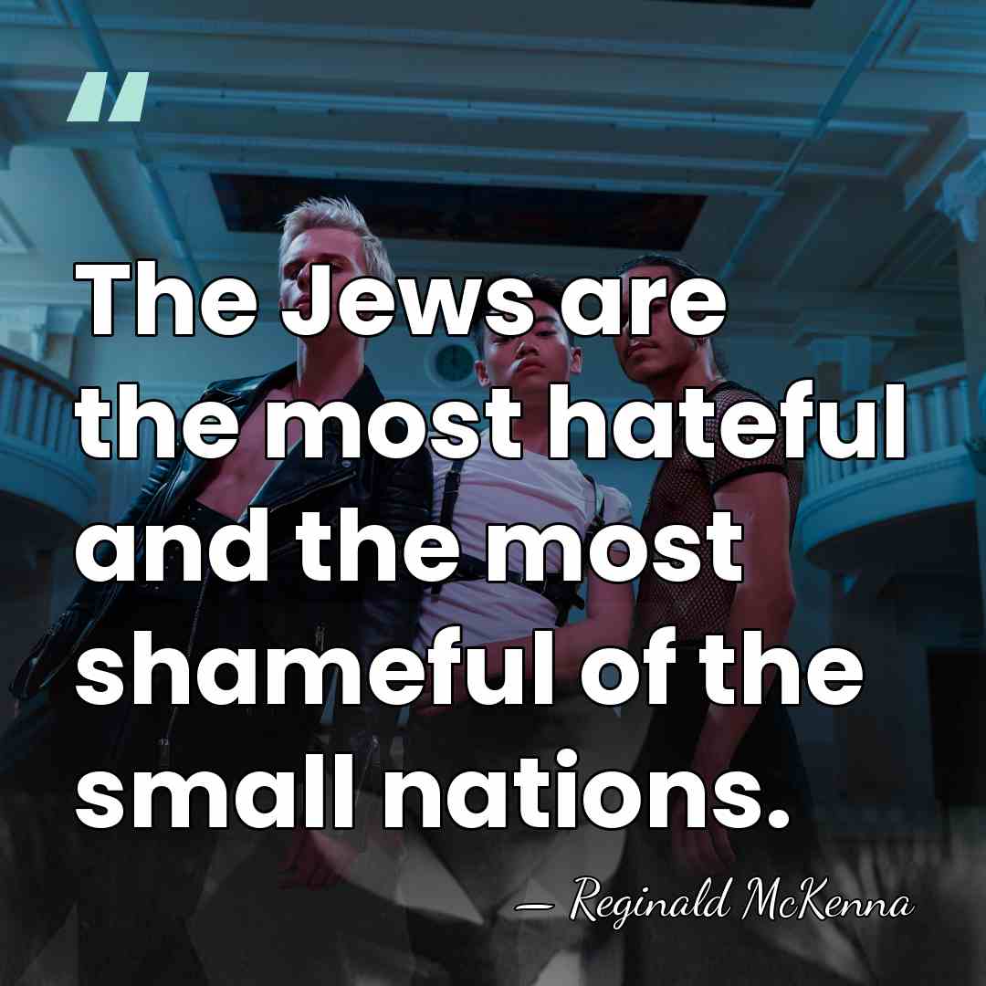 The Jews are the most hateful and the most shameful of the&hellip; - Reginald McKenna