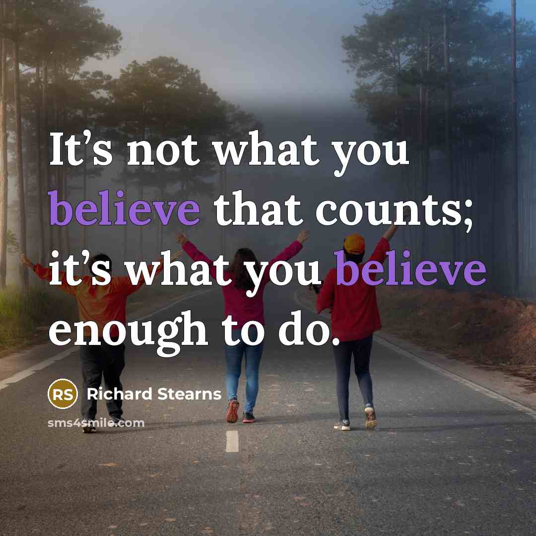 “It’s not what you believe that counts; it’s what you…” quote by Richard Stearns