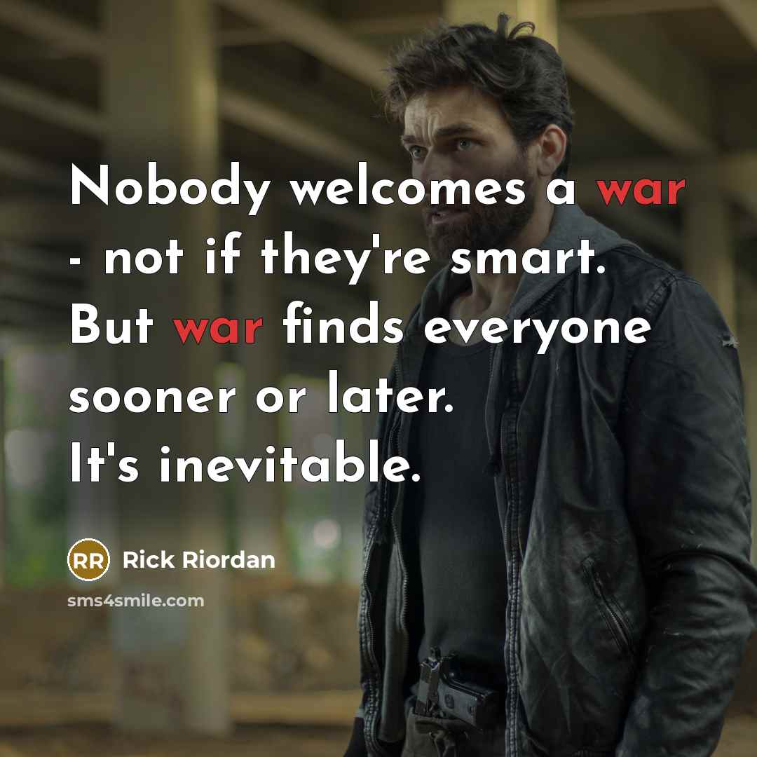 “Nobody welcomes a war - not if they're smart. But…” quote by Rick Riordan