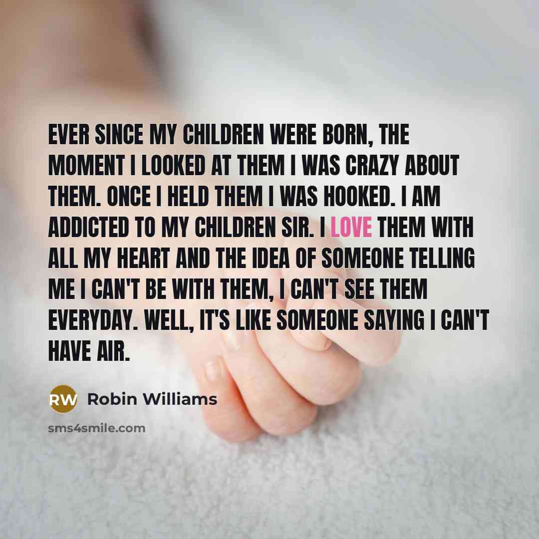 “Ever since my children were born, the moment I looked…” quote by Robin Williams