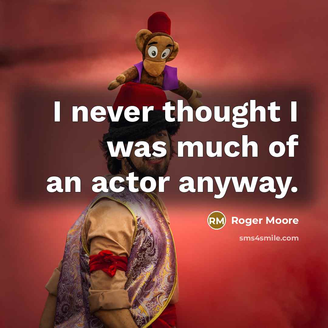 “I never thought I was much of an actor anyway.…” quote by Roger Moore