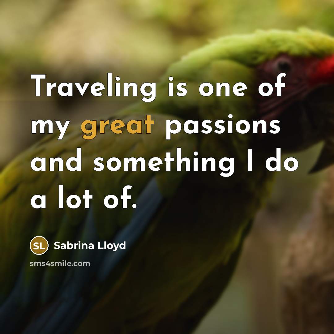 “Traveling is one of my great passions and something I…” quote by Sabrina Lloyd