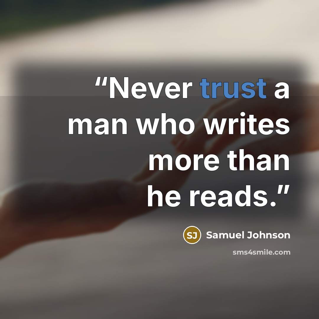 “Never trust a man who writes more than he reads.” quote by Samuel Johnson