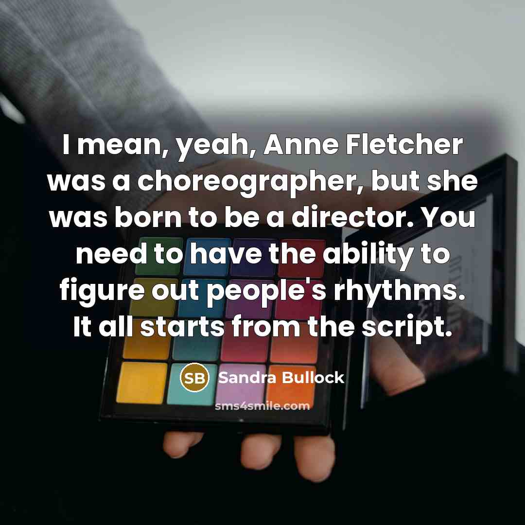 “I mean, yeah, Anne Fletcher was a choreographer, but she…” quote by Sandra Bullock